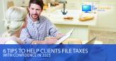 6 Tips to Help Clients File Taxes With Confidence in 2023
