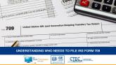 Understanding Who Needs To File IRS Form 709