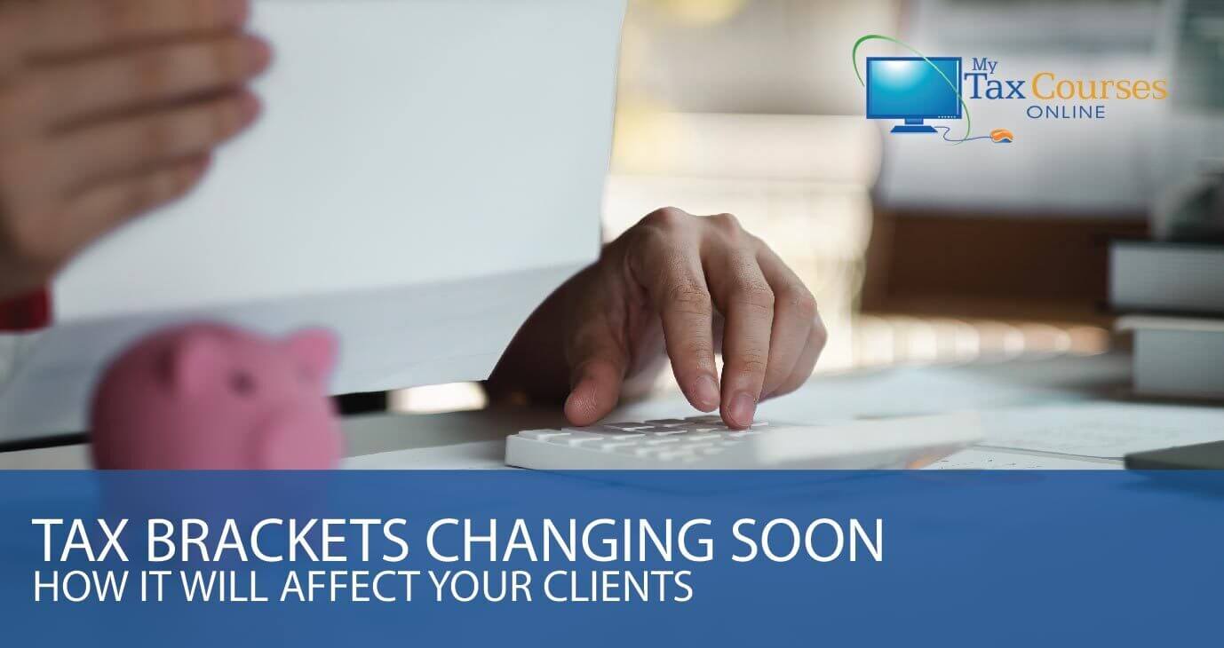 Tax Brackets Changing Soon - How it will Affect Your Clients