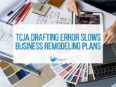 Tax Cuts and Jobs Acts Drafting Error Slows Business Remodeling Plans