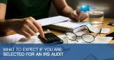 What To Expect if You Are Selected for an IRS Audit